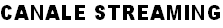 CANALE STREAMING